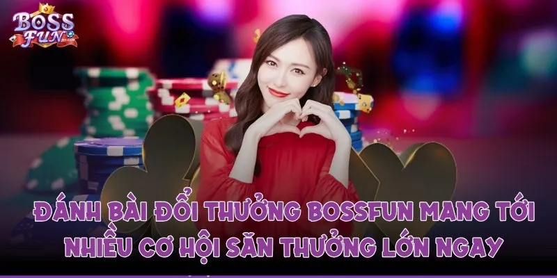 Đánh bài đổi thưởng mang tới nhiều cơ hội săn thưởng lớn ngay