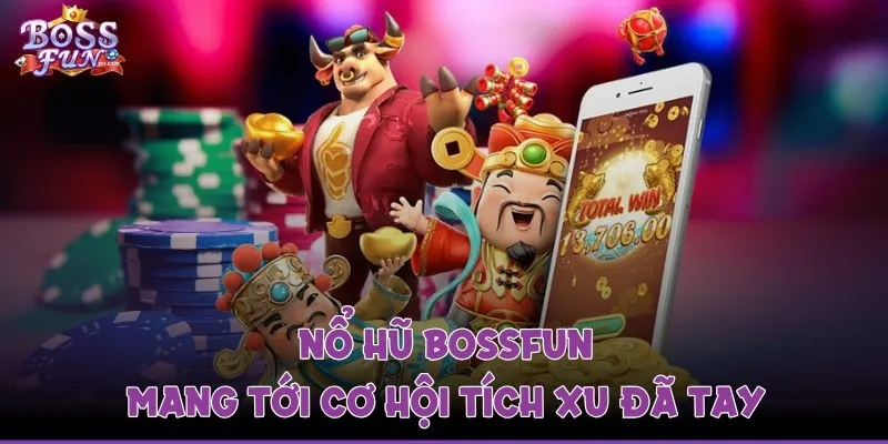Đầu tư vào các cuộn quay nổ hũ mang tới cơ hội tích xu đã tay từ Bossfun 
