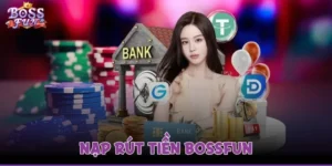 Nạp Rút Tiền Bossfun